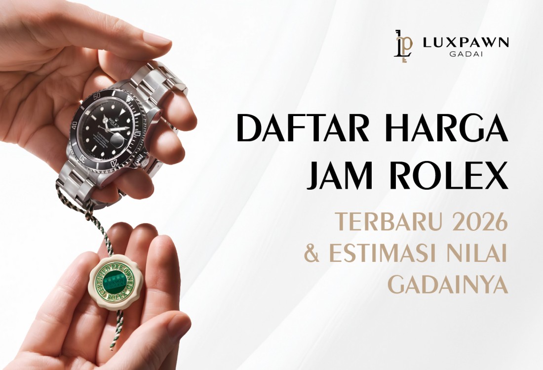 Daftar Harga Jam Rolex Terbaru 2026 & Estimasi Nilai Gadainya
