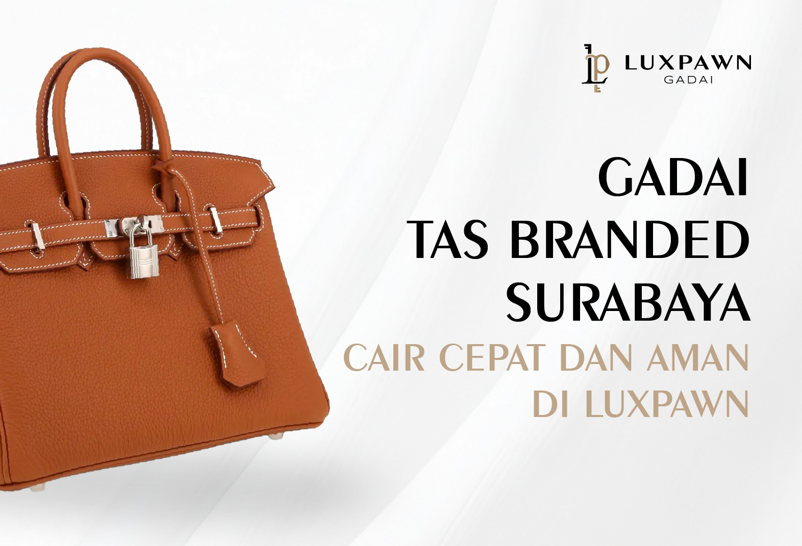 Gadai Tas Branded Surabaya: Cair Cepat dan Aman di Luxpawn