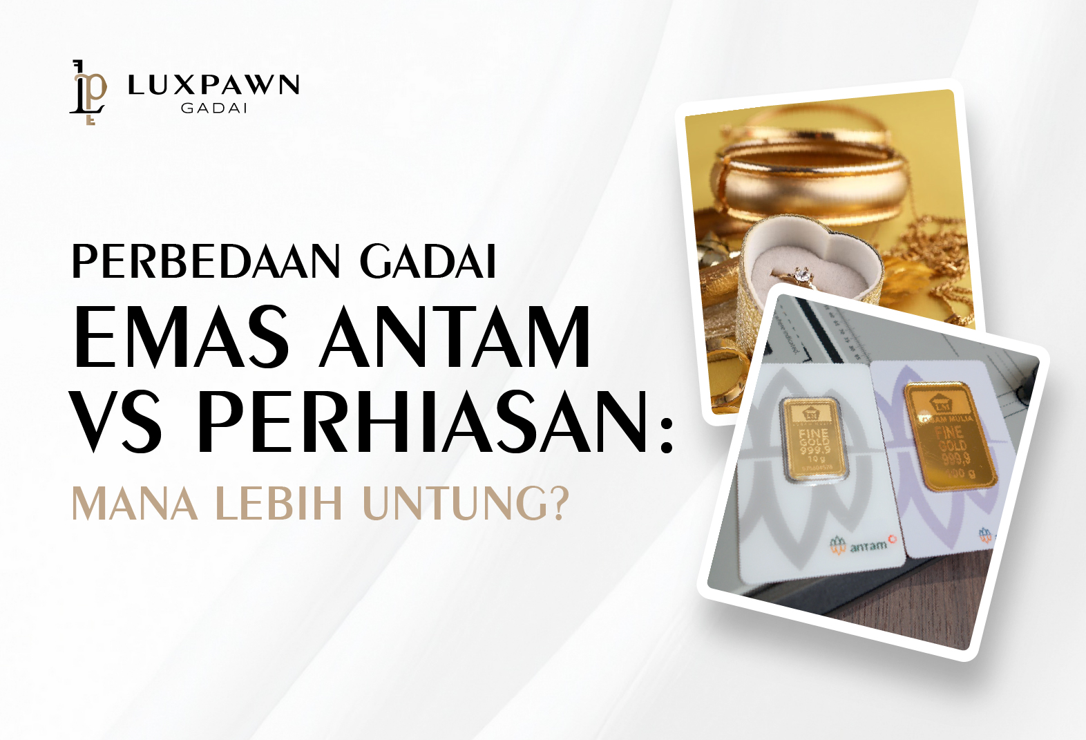 Perbedaan Gadai Emas Antam vs Perhiasan: Mana Lebih Untung?