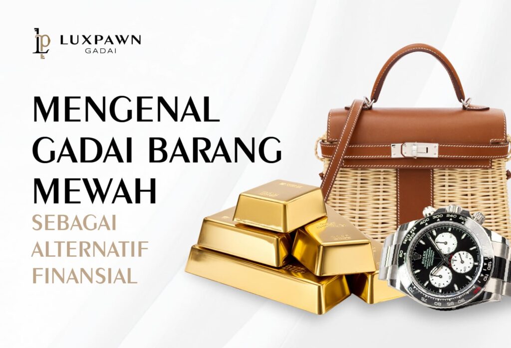 Mengenal Gadai Barang Mewah sebagai Alternatif Finansial
