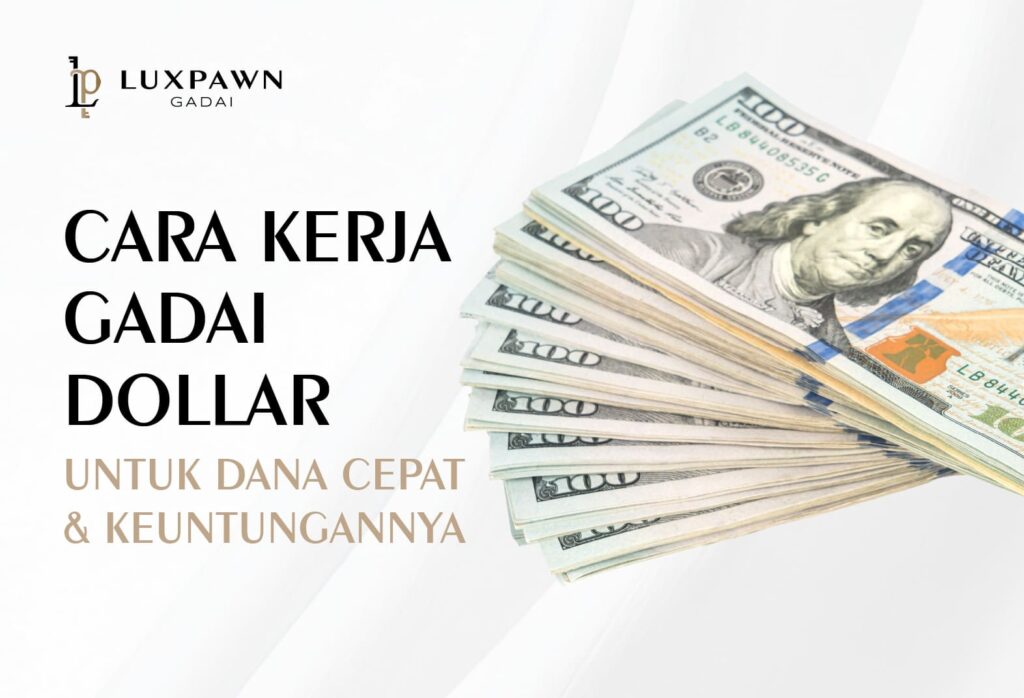 Cara Kerja Gadai Dollar untuk Dana Cepat & Keuntungannya