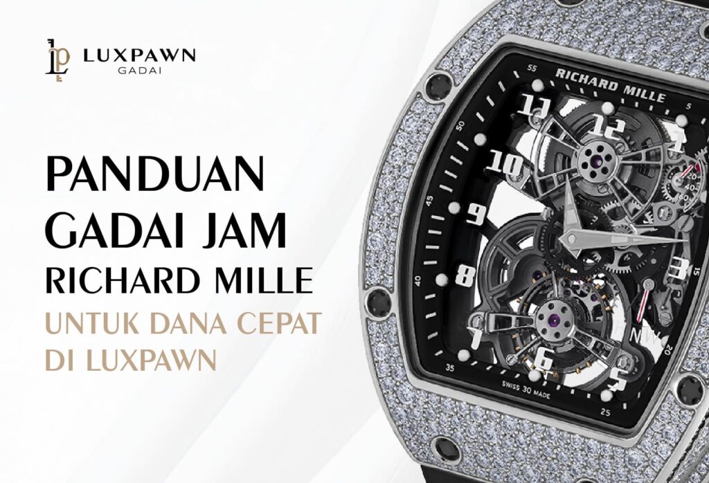 Panduan Gadai Jam Richard Mille untuk Dana Cepat di Luxpawn
