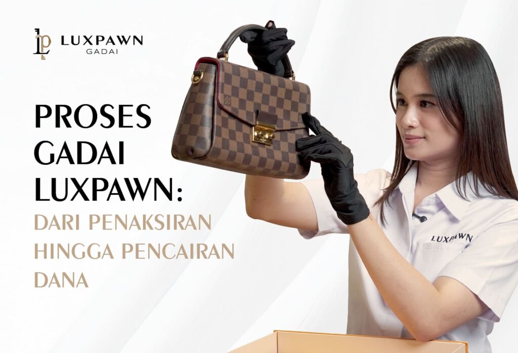 Proses Gadai Luxpawn: Dari Penaksiran hingga Pencairan Dana