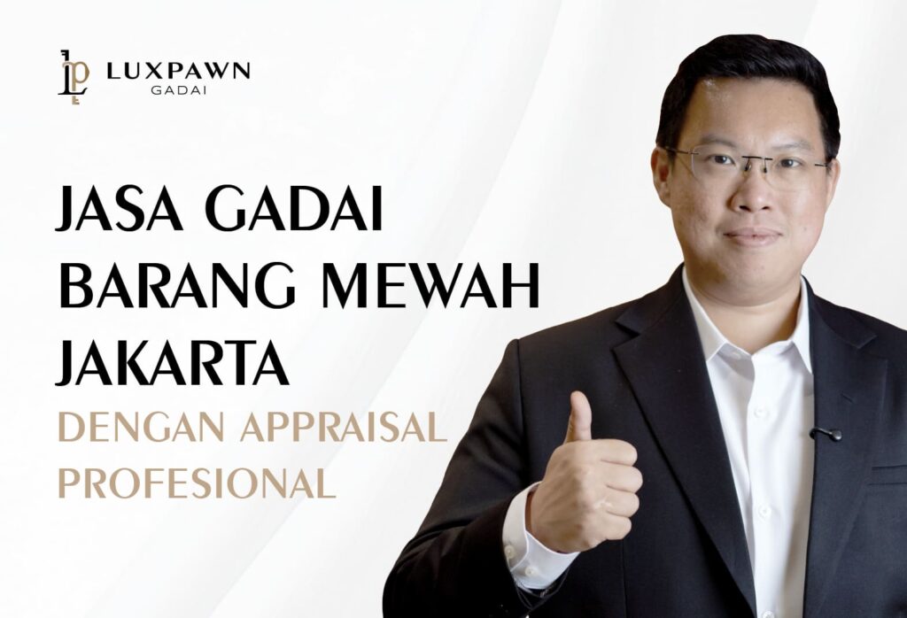Jasa Gadai Barang Mewah Jakarta dengan Appraisal Profesional
