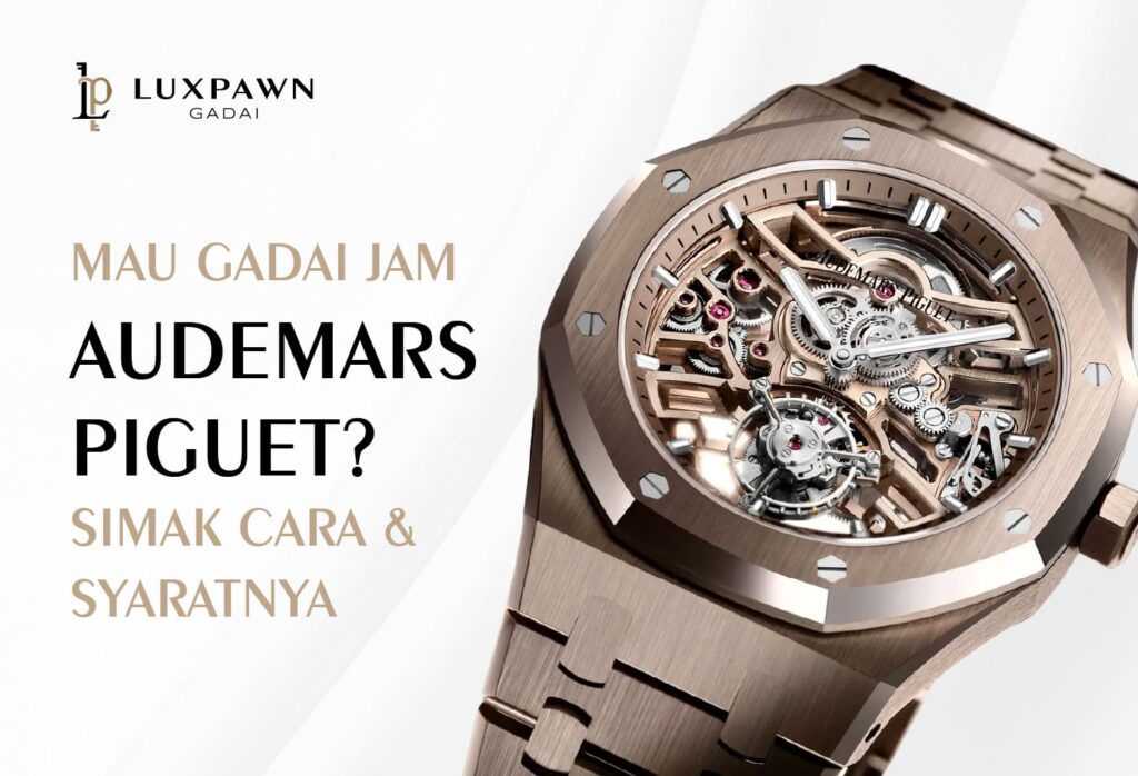 Mau Gadai Jam Audemars Piguet? Simak Cara & Syaratnya