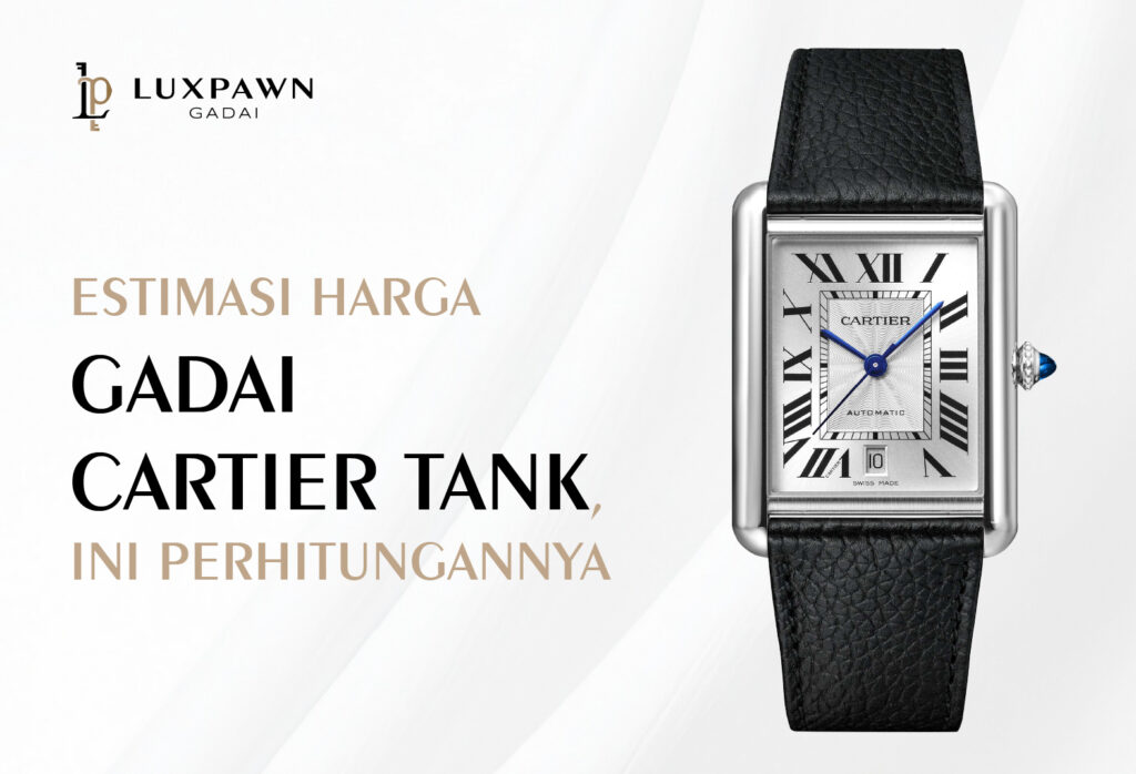 Estimasi Harga Gadai Cartier Tank, Ini Perhitungannya