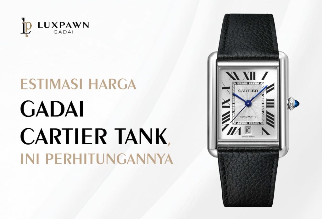Estimasi Harga Gadai Cartier Tank, Ini Perhitungannya