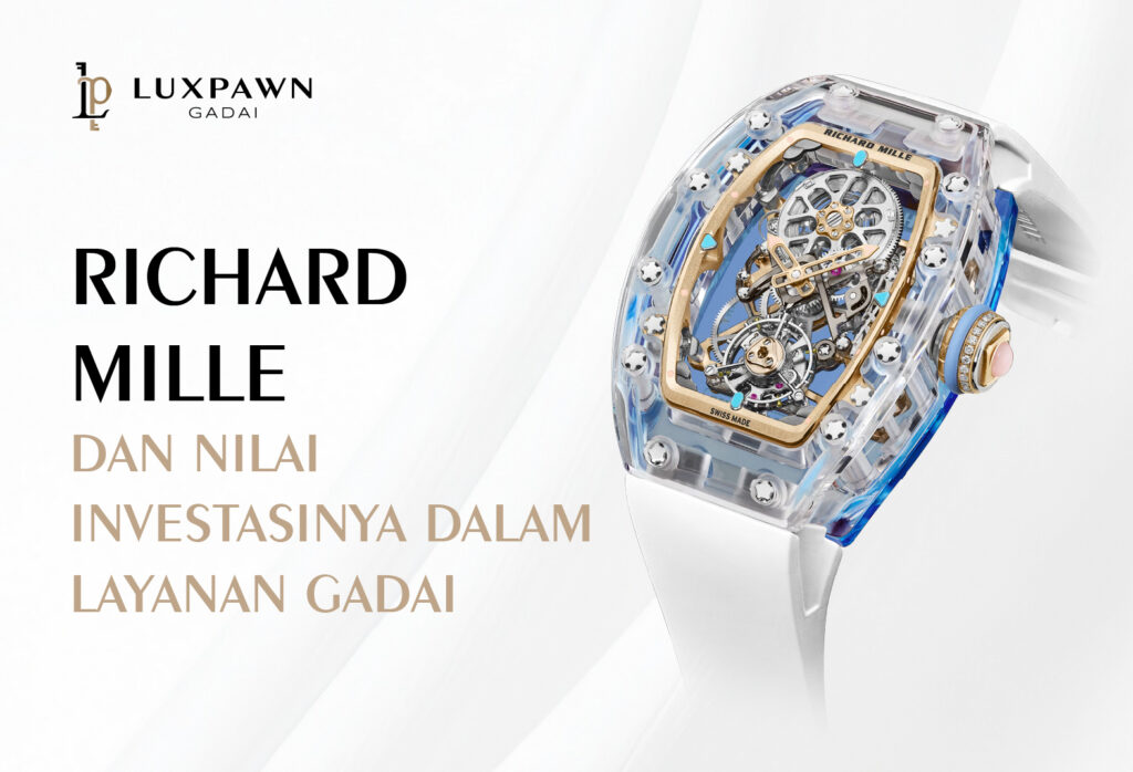 Richard Mille dan Nilai Investasinya dalam Layanan Gadai