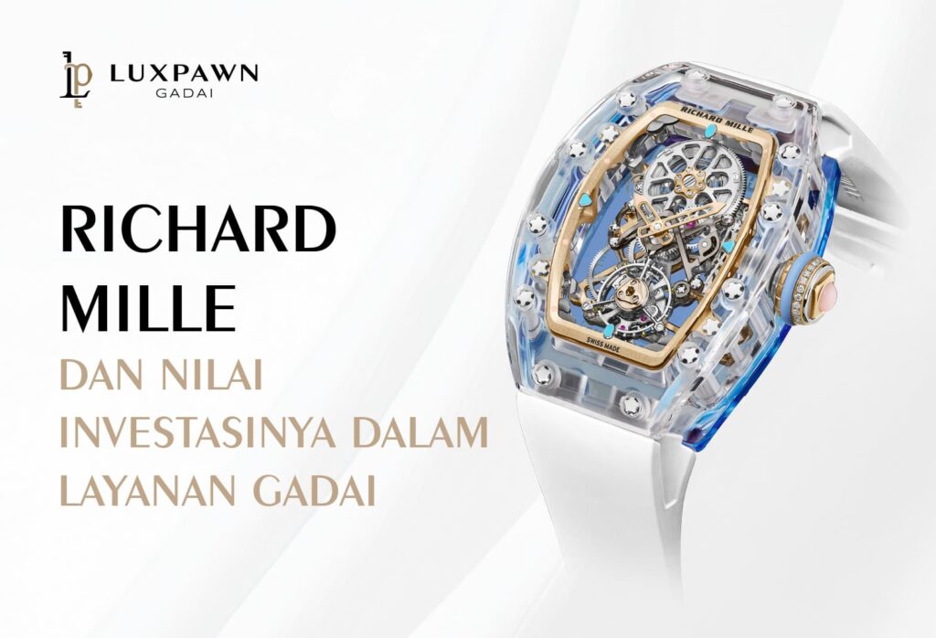 Richard Mille dan Nilai Investasinya dalam Layanan Gadai