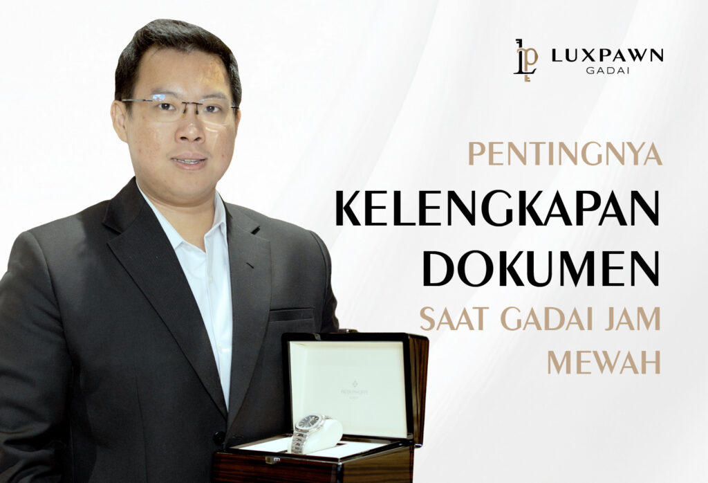 Pentingnya Kelengkapan Dokumen Saat Gadai Jam Mewah