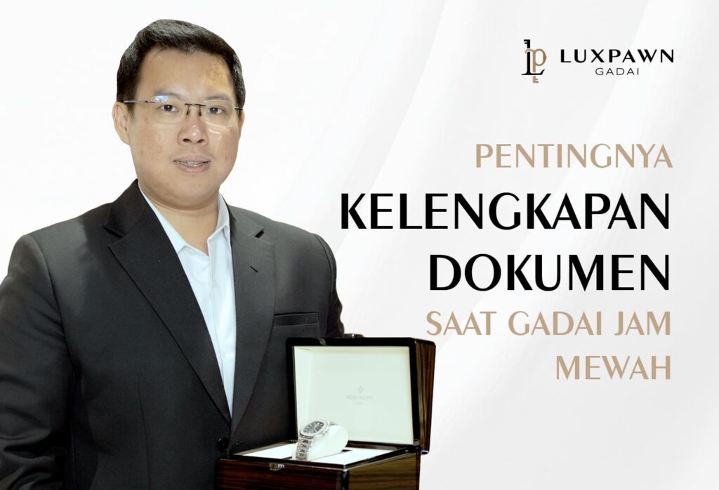 Pentingnya Kelengkapan Dokumen Saat Gadai Jam Mewah
